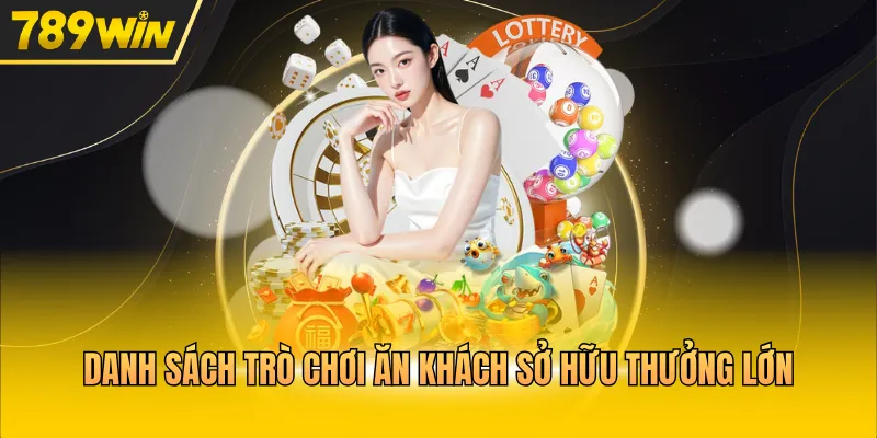 Danh sách trò chơi ăn khách sở hữu thưởng lớn 