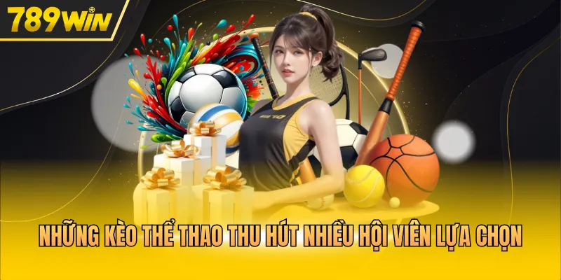 Những kèo thể thao thu hút nhiều hội viên lựa chọn 