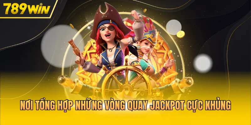 Nơi tổng hợp những vòng quay Jackpot cực khủng 